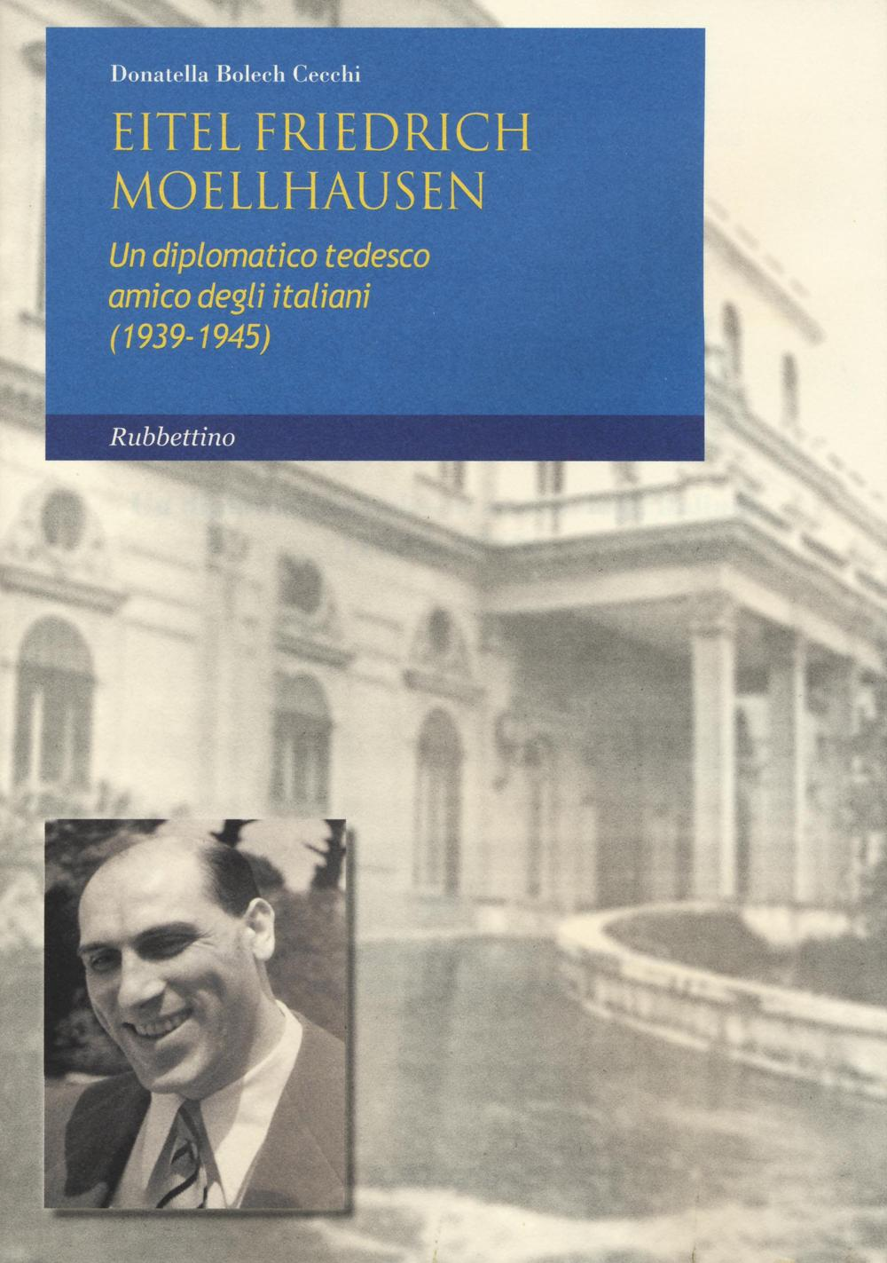 Image of Eitel Friedrich Moellhausen. Un diplomatico tedesco amico degli italiani (1939-1945)