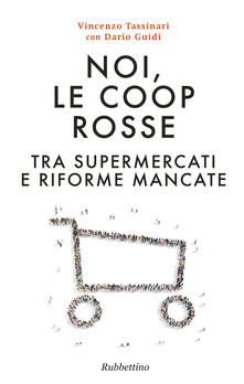 Noi, le Coop rosse. Tra supermercati e riforme mancate.pdf