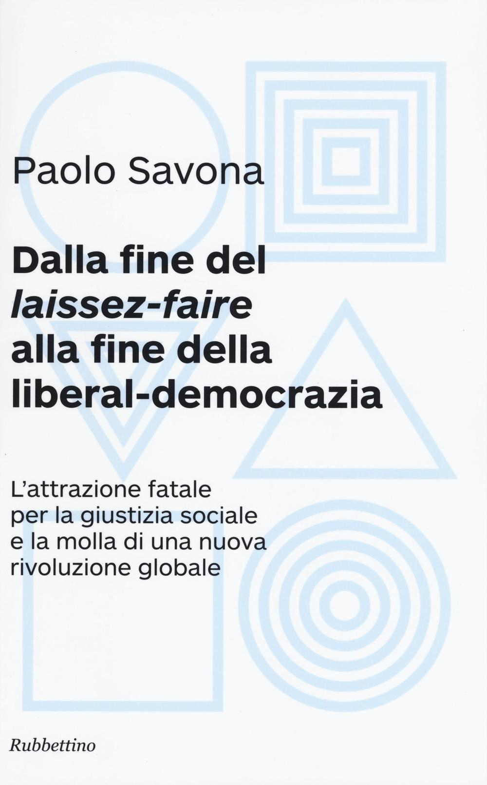 Dalla fine del «laissez-faire» alla fine della liberal-democrazia. L'attrazione fatale per la giustizia sociale e la molla di una nuova rivoluzione globale Scarica PDF EPUB
