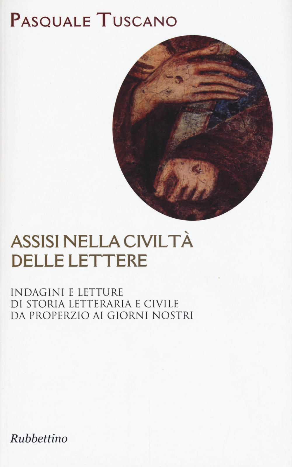 Assisi nelle civiltà delle lettere. Indagini e letture di storia letteraria e civile da Properzio ai giorni nostri Scarica PDF EPUB
