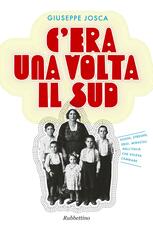 Libro C'era una volta il Sud. Sogni, streghe, eroi, miracoli nell'Italia che voleva cambiare Giuseppe Josca