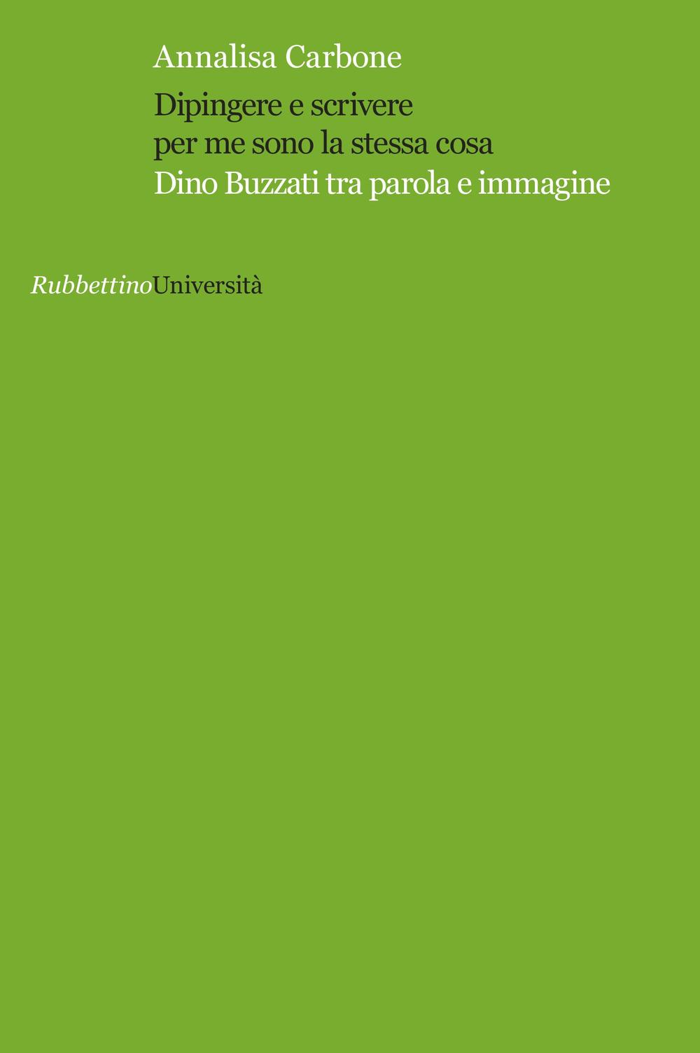 Dipingere e scrivere per me sono la stessa cosa. Dino Buzzati tra parola e immagine Scarica PDF EPUB
