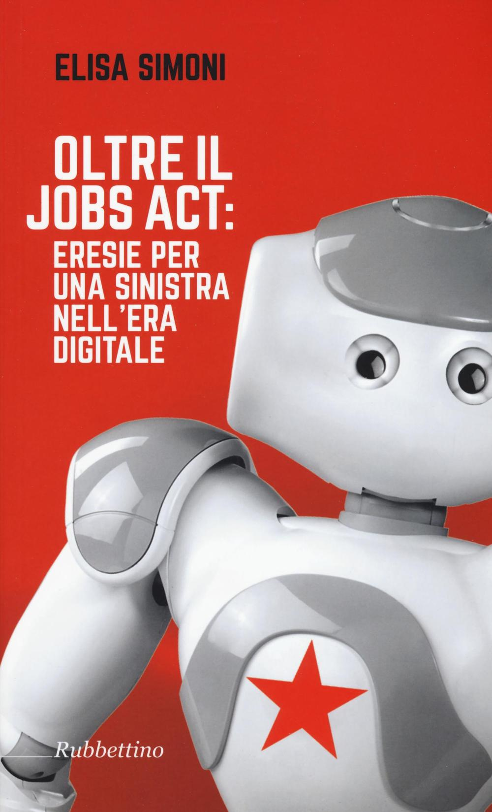 Oltre il Jobs act: eresie per una sinistra nell'era digitale Scarica PDF EPUB
