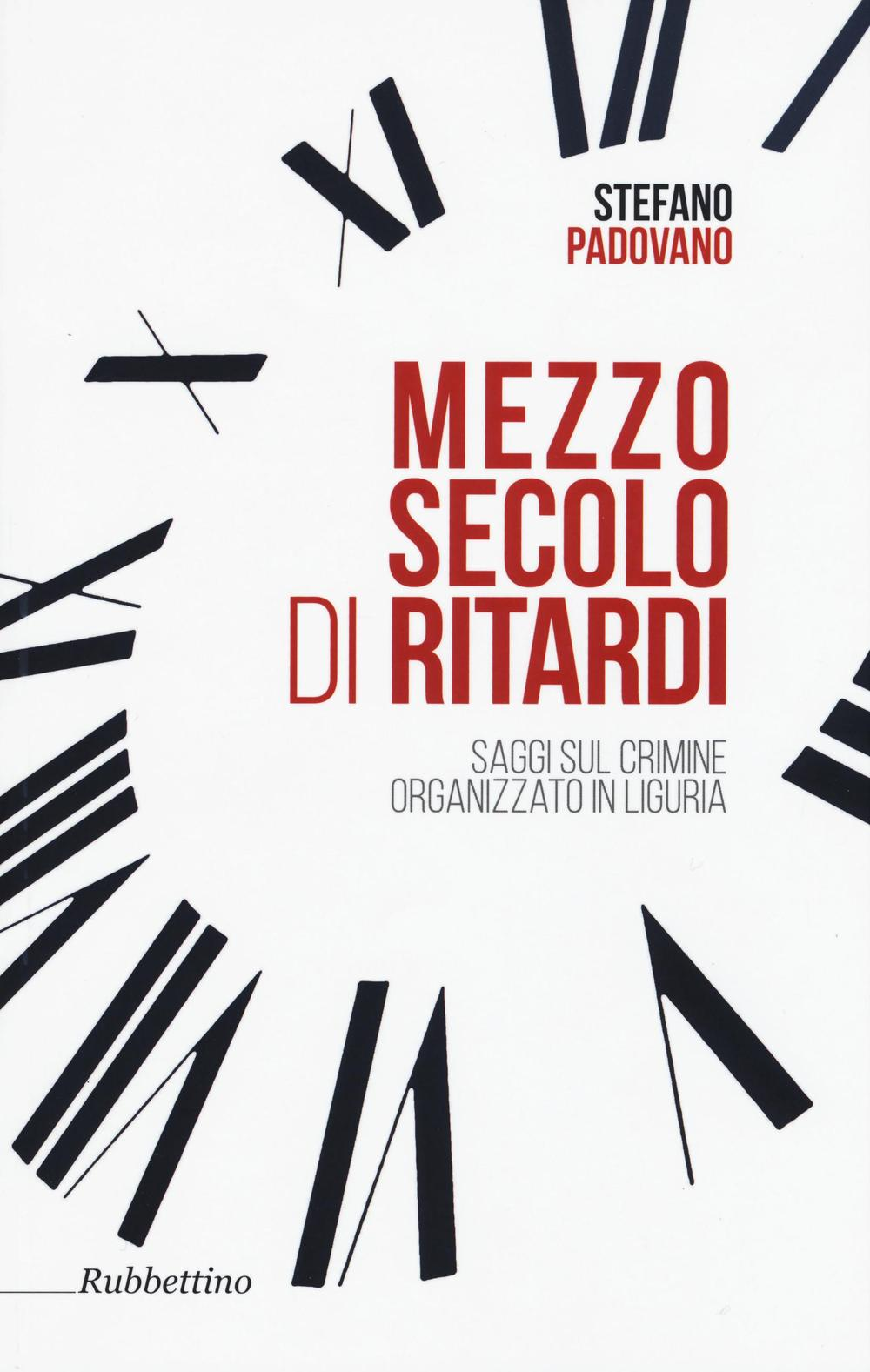 Mezzo secolo di ritardi. Saggi sul crimine organizzato in Liguria Scarica PDF EPUB
