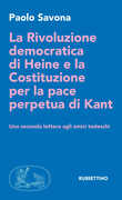 Libro La rivoluzione democratica di Heine e la Costituzione per la pace perpetua di Kant. Una seconda lettera agli amici tedeschi Paolo Savona