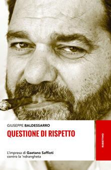 Questione di rispetto. Limpresa di Gaetano Saffioti contro la ndrangheta.pdf