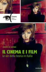 Libro Il cinema e i film. Le vie della teoria in Italia Roberto De Gaetano