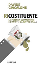 Libro RiCostituente. La potenza commerciale e l'impotenza istituzionale Davide Giacalone
