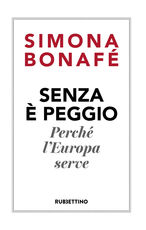 Libro Senza è peggio. Perché l'Europa serve Simona Bonafè