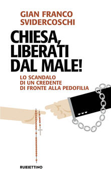 Chiesa, liberati dal male! Lo scandalo di un credente di fronte alla pedofilia.pdf
