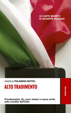Libro Alto tradimento. Privatizzazioni, Dc, euro: misteri e nuove verità sulla svendita dell'Italia Angelo Bottai Polimeno
