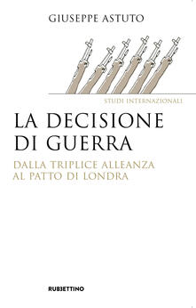 La decisione di guerra. Dalla Triplice Alleanza al Patto di Londra.pdf