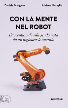 Con la mente nel robot. Lavventura di unazienda nata da un ragionevole azzardo.pdf