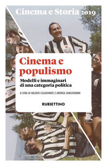 Cinema e storia (2019). Vol. 1: Cinema e populismo. Modelli e immaginari di una categoria politica..pdf