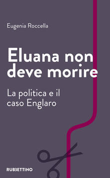 Eluana non deve morire. La politica e il caso Englaro.pdf