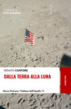 Libro Dalla Terra alla Luna. Rocco Petrone, l'italiano dell'Apollo 11 Renato Cantore