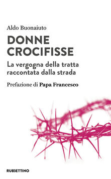 Donne crocifisse. La vergogna della tratta raccontata dalla strada.pdf