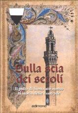 Libro Sulla scia dei secoli. Il Palio di Siena attraverso la storia delle contrade Serena Bindi