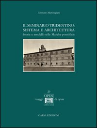 Il seminario tridentino. Sistema e architettura. Storie e modelli nelle Marche pontificie Scarica PDF EPUB
