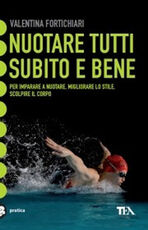 Libro Nuotare tutti subito e bene Valentina Fortichiari