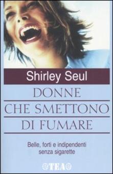 Donne che smettono di fumare. Belle, forti e indipendenti senza sigarette.pdf