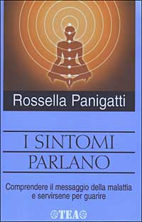 I sintomi parlano. Comprendere il messaggio della malattia e servirsene per guarire