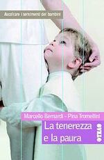 Libro La tenerezza e la paura. Ascoltare i sentimenti dei bambini Marcello Bernardi Pina Tromellini