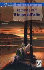 Libro Il tempo dell'esilio. La saga di Deverry Katharine Kerr