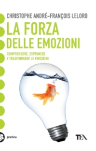 La forza delle emozioni. Amore, collera, gioia, paura, invidia