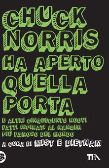 Chuck Norris ha aperto quella porta. E altri cinquecento nuovi fatti ispirati al ranger più famoso del mondo.pdf