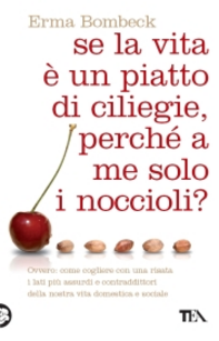 Se la vita è un piatto di ciliege, perché a me solo i noccioli?