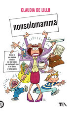 Libro Nonsolomamma. Diario di una mamma elastica con due hobbit, un marito part-time e un lavoro a tempo pieno Claudia Elasti De Lillo