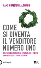 Libro Come si diventa il venditore numero uno Hans C. Altmann