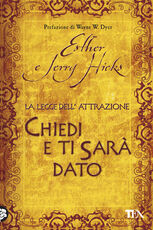 Libro Chiedi e ti sarà dato. La legge dell'attrazione Esther Hicks Jerry Hicks