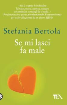Se mi lasci fa male. Piccolo manuale di sopravvivenza per uscire alla grande da un amore difficile.pdf