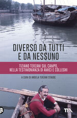 Libro Diverso da tutti e da nessuno. Tiziano Terzani sul campo, nella testimonianza di amici e colleghi