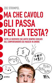 Ma che cavolo gli passa per la testa? Tutte le risposte che avete sempre cercato sul comportamento dei maschi in amore.pdf