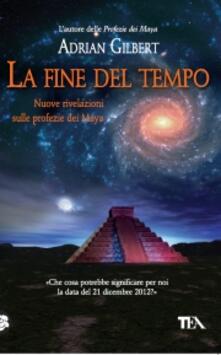 La fine del tempo. Nuove rivelazioni sulle profezie dei Maya.pdf