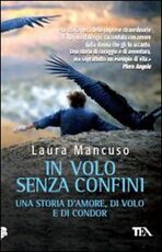 Libro In volo senza confini. Una storia d'amore, di volo e di condor Laura Mancuso