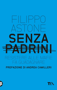 Senza padrini. Resistere alla mafia fa guadagnare