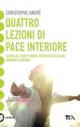 Libro Quattro lezioni di pace interiore. Capire gli stati d'animo, ritrovare la calma, favorire l'energia Christophe André
