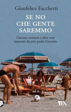 Libro Se no che gente saremmo. Giocare, resistere e altre cose imparate da mio padre Giacinto Gianfelice Facchetti