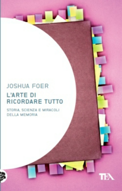 L' arte di ricordare tutto. Storia, scienza e miracoli della memoria