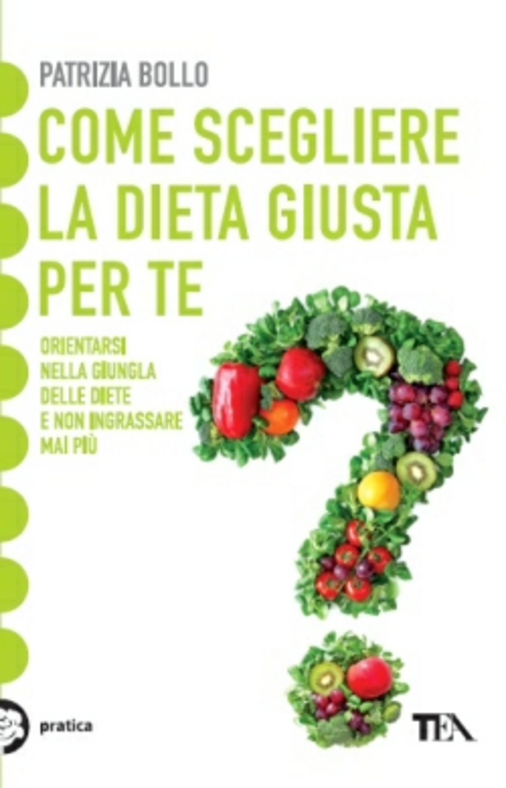 Come scegliere la dieta giusta per te. Orientarsi nella giungla delle diete e non ingrassare mai più Scarica PDF EPUB
