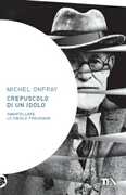 Libro Crepuscolo di un idolo. Smantellare le favole freudiane Michel Onfray