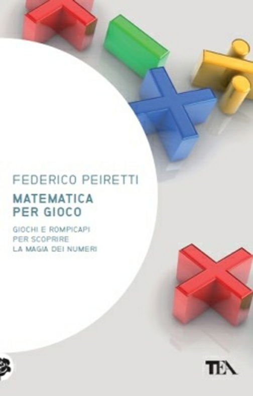 Matematica per gioco. Oltre duecento giochi e rompicapi per scoprire la magia dei numeri