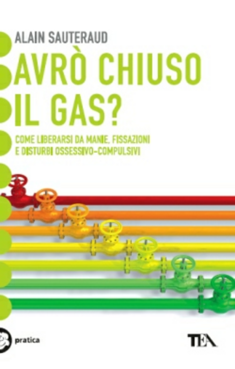 Avrò chiuso il gas? Come liberarsi da manie, fissazioni e disturbi ossessivo-compulsivi