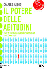 Libro Il potere delle abitudini. Come si formano, quanto ci condizionano, come cambiarle Charles Duhigg