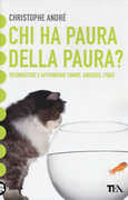Libro Chi ha paura della paura? Riconoscere e affrontare timori, angosce, fobie Christophe André