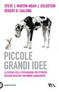 Libro Piccole grandi idee. La scienza della persuasione per ottenere massimi risultati con minimi cambiamenti Robert B. Cialdini Noah J. Goldstein Steve J. Martin